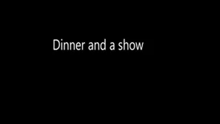 Dinner and a show
