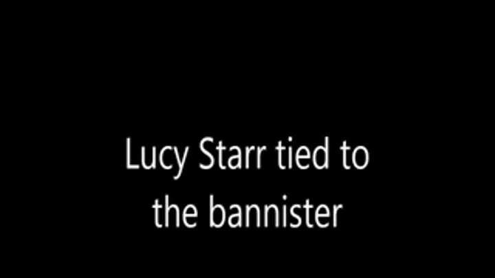 Lucy starr bound to the bannister