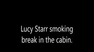 lucy starr smoking break in the cabin