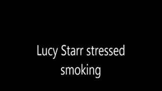 lucy starr stressed smoking