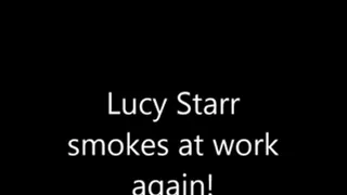 Lucy Starr smokes at work again?