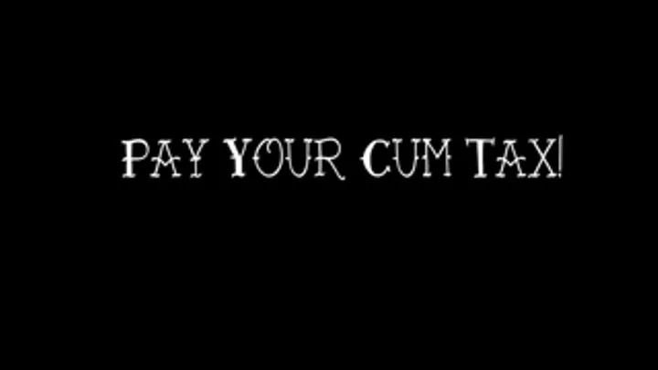 Pay Your Cum Tax!