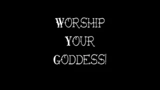 Worship Your Goddess!