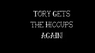 Tory Gets the Hiccups AGAIN!