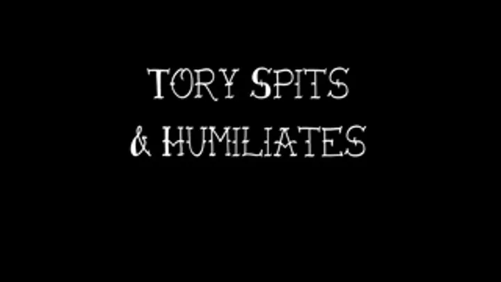 Tory Spits & Humiliates