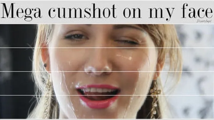 Mega cum shot on my face