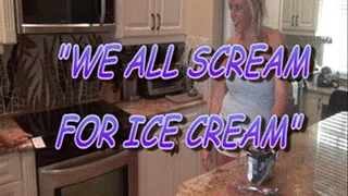 WE ALL SCREAM FOR ICE CREAM