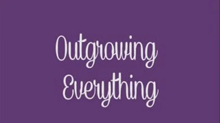 Outgrowing Everything