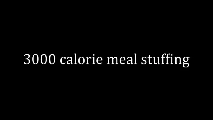 3000 calorie meal stuffing + fat chat