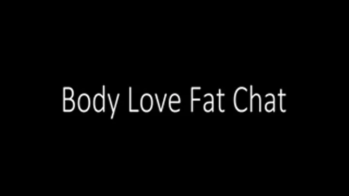 Body Love Fat Chat