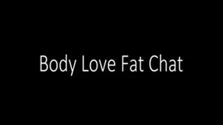 Body Love Fat Chat