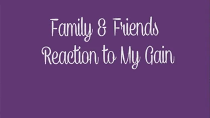 Family & Friends Reactions to My Gain