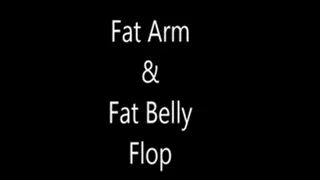 Fat Arm & Fat Belly Flop