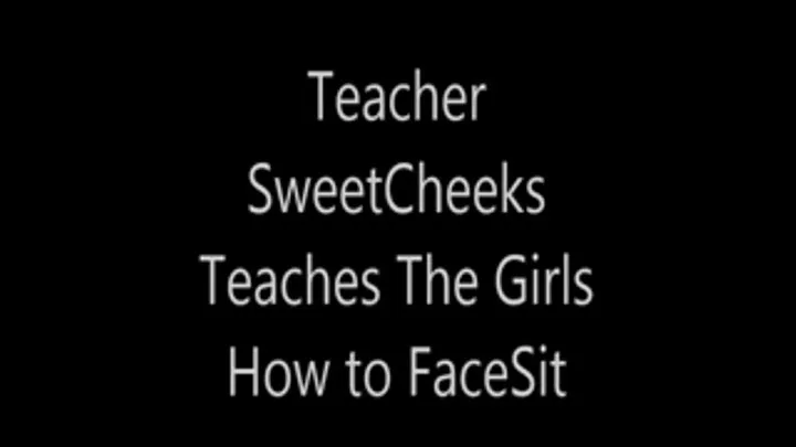 Teacher SweetCheeks Teaches The Girls How To FaceSit and Smother