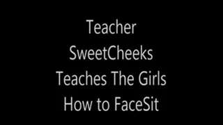 Teacher SweetCheeks Teaches The Girls How To FaceSit and Smother