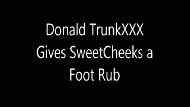 Donald TrunkXXX Gives SweetCheeks a Foot Rub