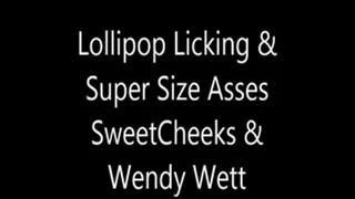 Lollipop Licking & SuperSize Asses SweetCheeks & Wendy Wett