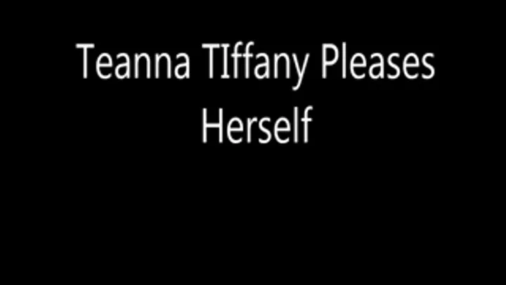 Teanna Tiffany Pleases Herself