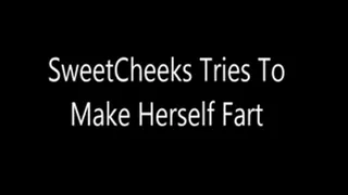 SweetCheeks Tries To Make Herself Fart