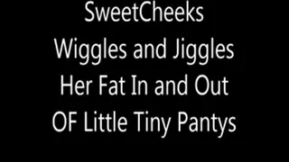 SweetCheeks Wiggles and Jiggles In and Out of Tiny Pantys