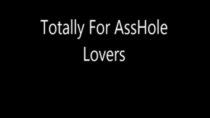 Totally For Asshole Lovers