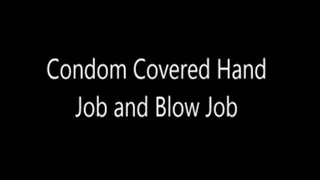 Condom Covered Hand Job and Blow Jobg