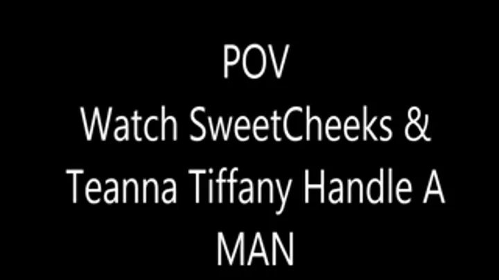 POV SweetCheeks and Teanna Tiffany Handle A Man