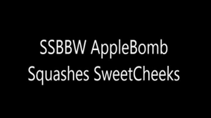 SSBBW Applebomb Squashes SweetCheeks