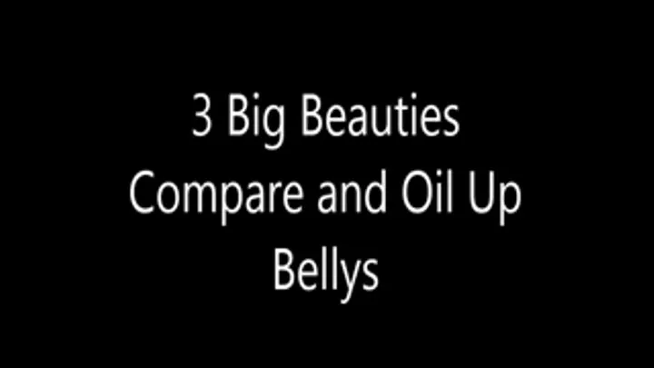 3 Big Beauties Compare and Oil Bellys
