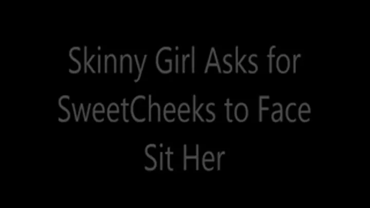 Skinny Girl Asks SweetCheeks to Face Sit Her