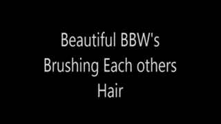 Beautiful BBW's Brush Each Others Hair