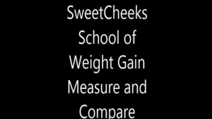 SweetCheeks School of Weight Gain Measure and Compare