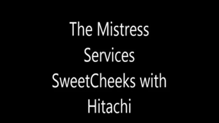 The Mistress Services SweetCheeks with they Hitachi