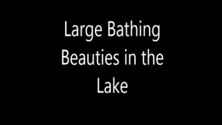 Large Bathing Beauties in the Lake