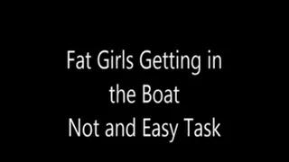 Fat Chicks Getting Into The Boat Not an Easy Task