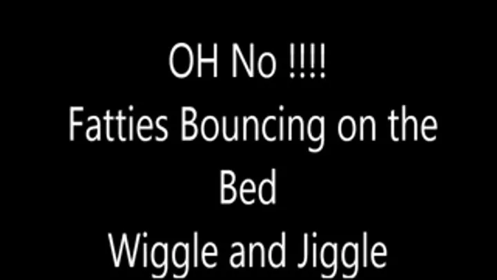 Oh No!!! Fatties Bouncing on the Bed!!