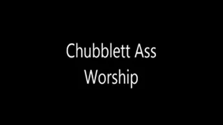 Chubblett Ass Worship
