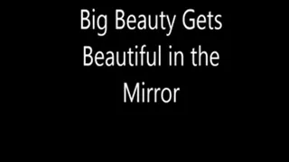 Big Beauty Gets Beautiful Im the Mirror