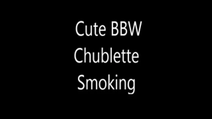 Cute BBW Chubblett Smoking