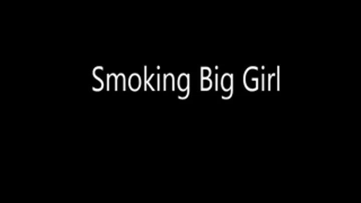 Smoking Big Girl