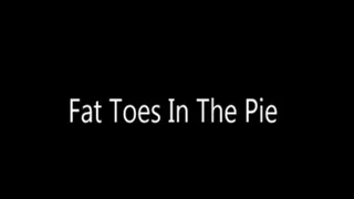 Fat Toes In The Pie