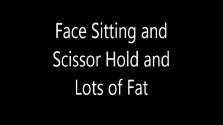 Face Sitting and Scissor Hold and Lots of Fat