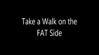 Take a Walk on the Fat Side