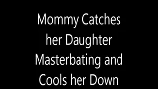 Step-Mommy Catches Step-Daughter Materbating and Cools her Off