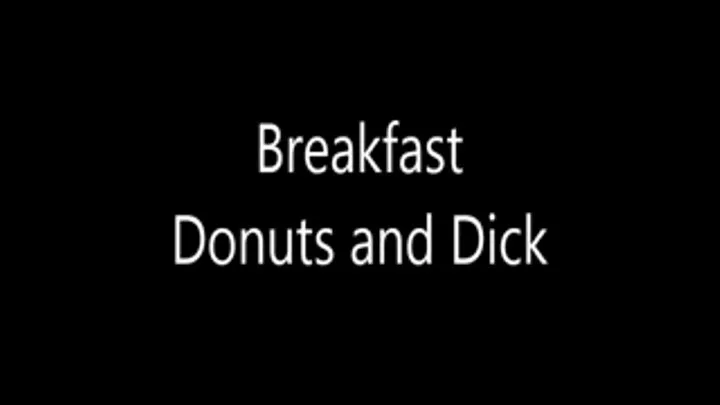 Breakfast Donuts and Dick