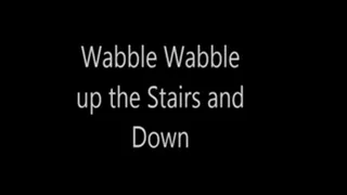 Wabble Wabble Up The Stairs and Down