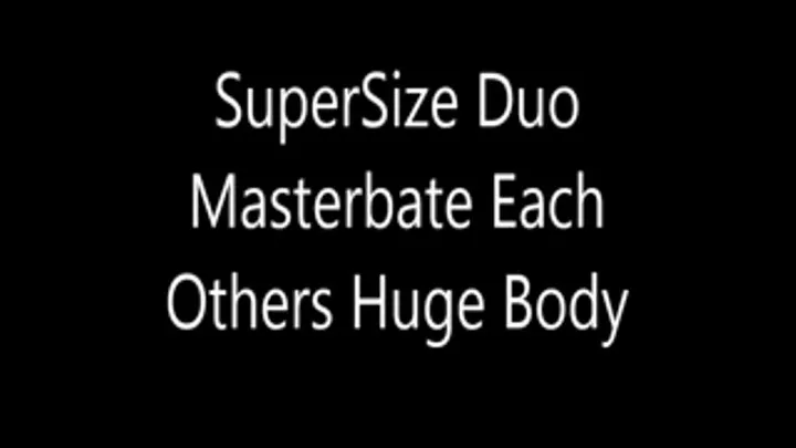 SuperSize Duo Masterbate Each Other Body