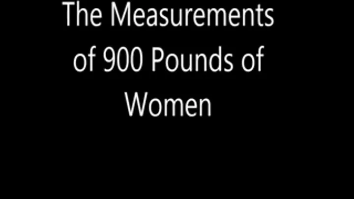 THe Measurements of 900 Pounds of Women