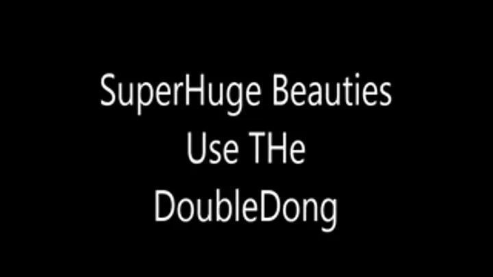 SuperSize Beauties Use The Double Dong