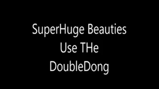 SuperSize Beauties Use The Double Dong